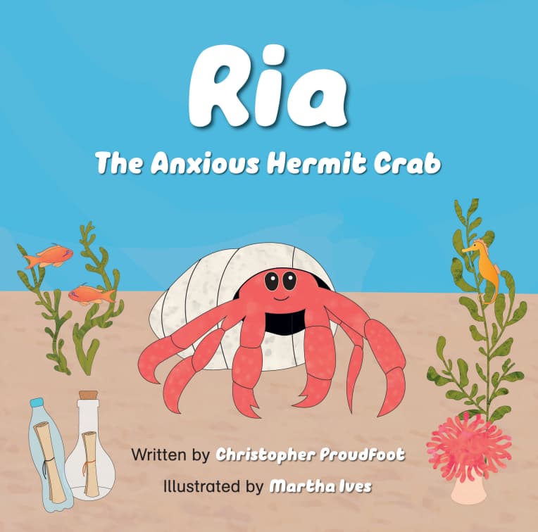 Cover of Ria: The Anxious Hermit Crab by Christopher Proudfoot, illustrated by Martha Ives